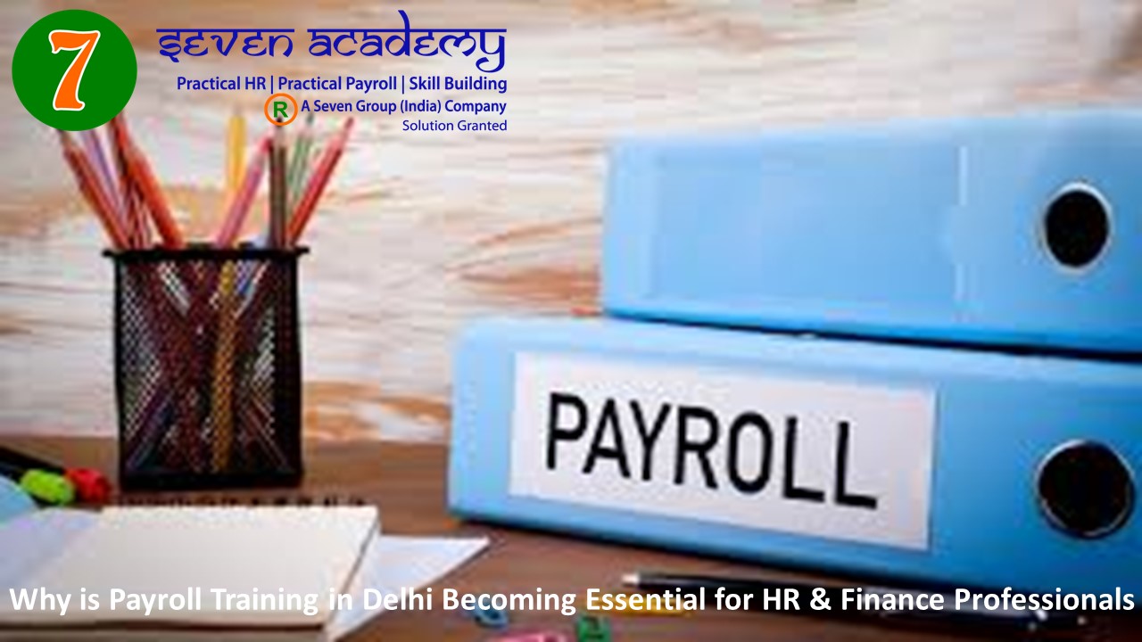 Why is Payroll Training in Delhi Becoming Essential for HR & Finance Professionals